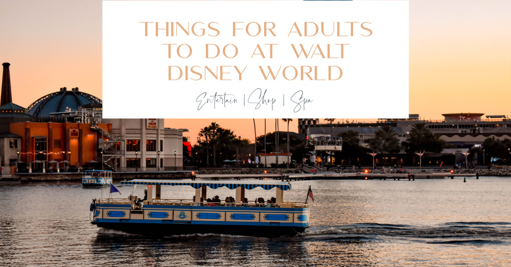 Things for Adults to Do At Walt Disney World